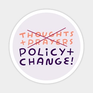 No to Thoughts & Prayers. Yes to Policy & Change! Magnet